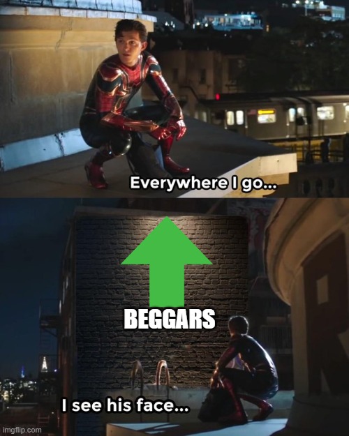 came from the top of my head. | BEGGARS | image tagged in everywhere i go i see his face,funny,memes,upvote begging | made w/ Imgflip meme maker