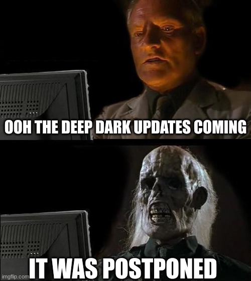 me on October 3rd, 2020 | OOH THE DEEP DARK UPDATES COMING; IT WAS POSTPONED | image tagged in memes,i'll just wait here | made w/ Imgflip meme maker