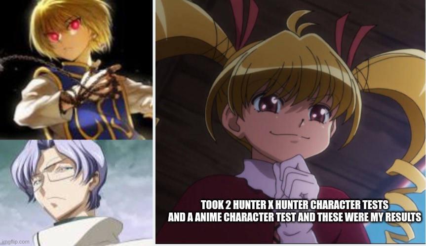 Hunter X Hunter for life!!! | TOOK 2 HUNTER X HUNTER CHARACTER TESTS AND A ANIME CHARACTER TEST AND THESE WERE MY RESULTS | image tagged in kurapika,hunter x hunter | made w/ Imgflip meme maker