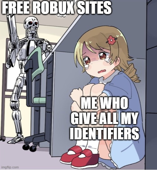 Anime Girl Hiding from Terminator | FREE ROBUX SITES; ME WHO GIVE ALL MY IDENTIFIERS | image tagged in anime girl hiding from terminator | made w/ Imgflip meme maker