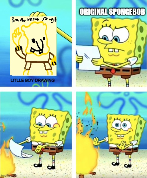 A Kid Drawing | ORIGINAL SPONGEBOB; LITLLE BOY DRAWING | image tagged in spongebob burning paper | made w/ Imgflip meme maker