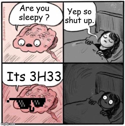 When you think that satan exist... | Yep so shut up. Are you sleepy ? Its 3H33 | image tagged in brain before sleep | made w/ Imgflip meme maker