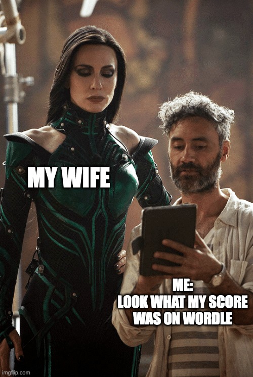 Taika Waititi score on Wordle | MY WIFE; ME:
LOOK WHAT MY SCORE WAS ON WORDLE | image tagged in taika waititi cate blanchett | made w/ Imgflip meme maker