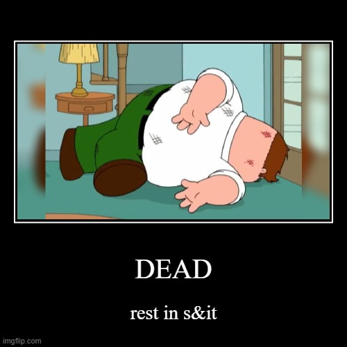 dead | image tagged in funny,demotivationals,family guy | made w/ Imgflip demotivational maker