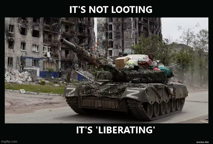 Russian liberators | image tagged in ukraine,russia,looters,russian | made w/ Imgflip meme maker