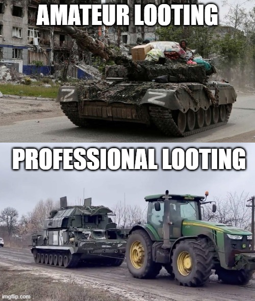 Amateur and professional looting | AMATEUR LOOTING; PROFESSIONAL LOOTING | image tagged in tractor,ukraine | made w/ Imgflip meme maker