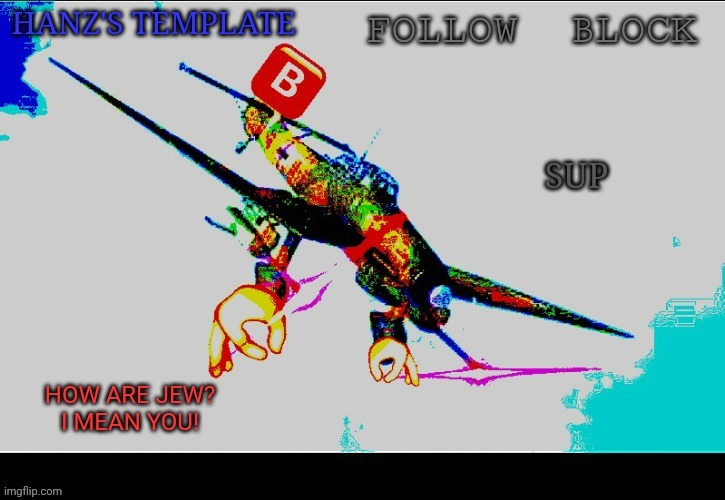 Hanz's Stuka Template | SUP | image tagged in hanz's stuka template | made w/ Imgflip meme maker