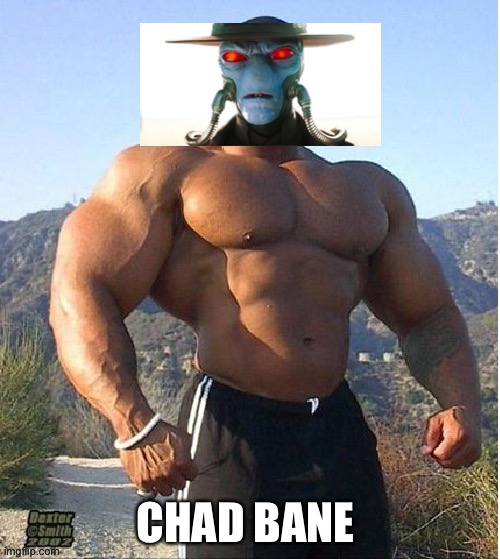 Chad bane | image tagged in funny,star wars,the mandalorian,fun | made w/ Imgflip meme maker