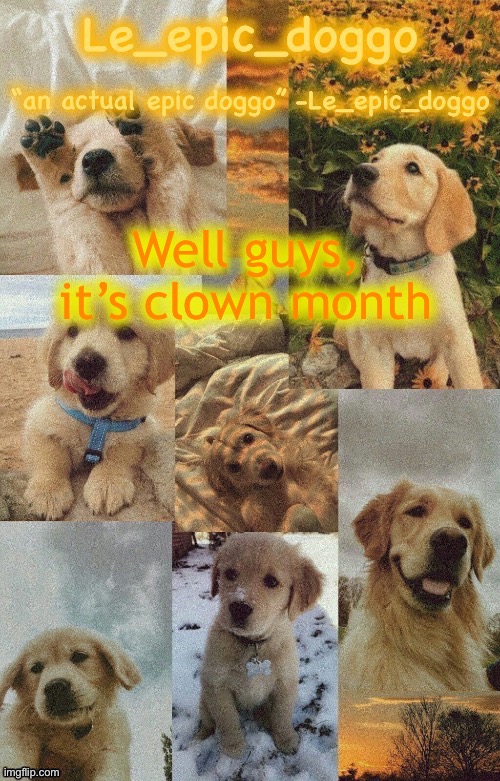 Doggo temp by doggo. Wait what that’s confusing | Well guys, it’s clown month | image tagged in doggo temp by doggo wait what that s confusing | made w/ Imgflip meme maker