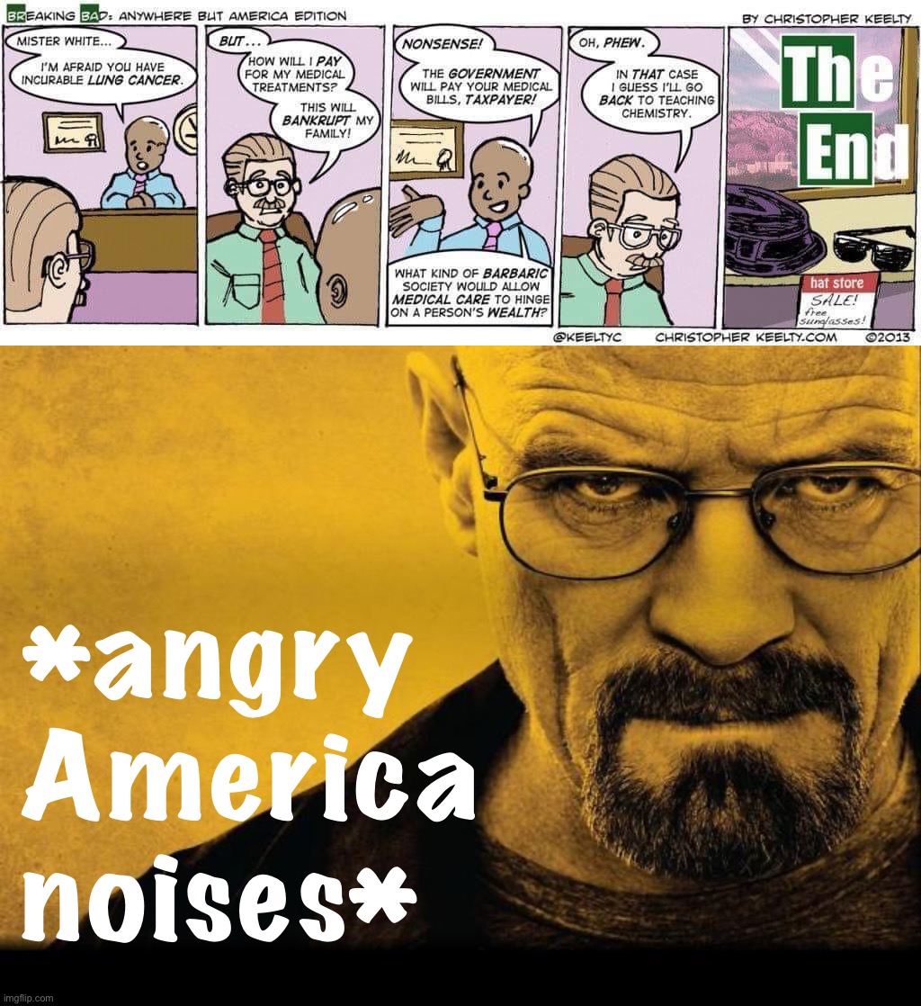 *angry America noises* | image tagged in breaking bad anywhere but america,breaking bad | made w/ Imgflip meme maker