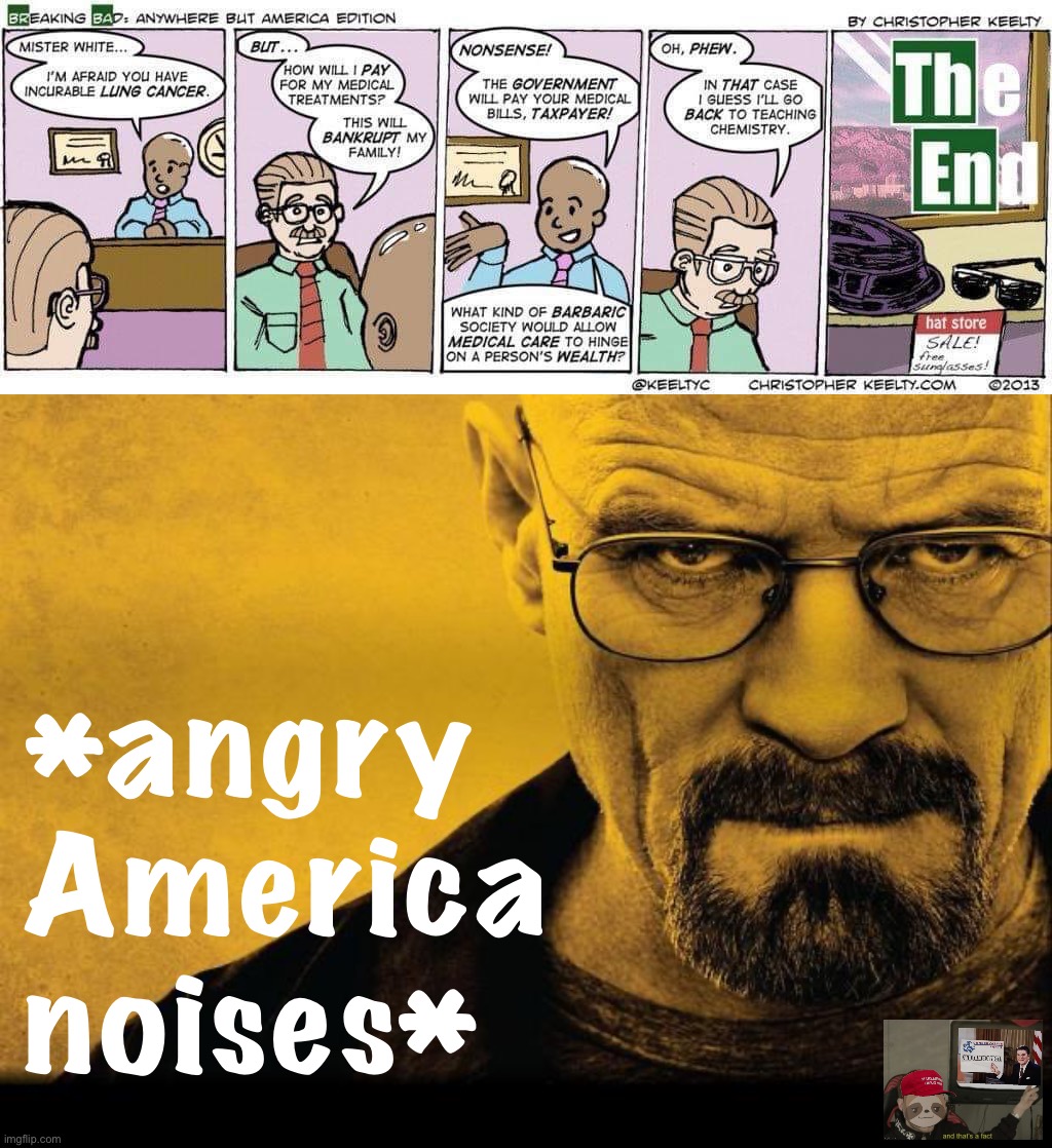 Universal healthcare vs. damn good TV | *angry America noises* | image tagged in breaking bad anywhere but america,breaking bad,america,'murica,murica,healthcare | made w/ Imgflip meme maker