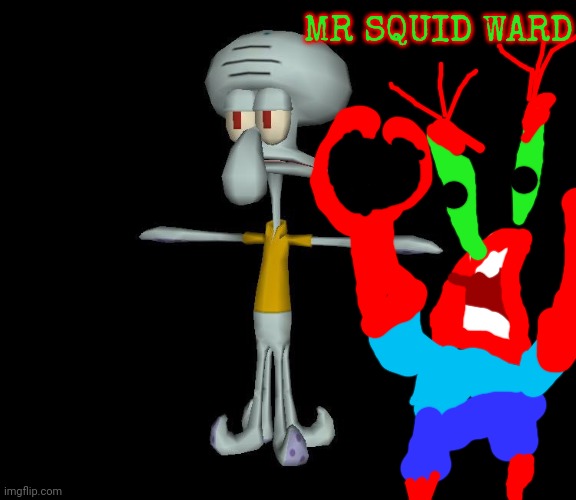 Squidward t-pose | MR SQUID WARD | image tagged in squidward t-pose | made w/ Imgflip meme maker