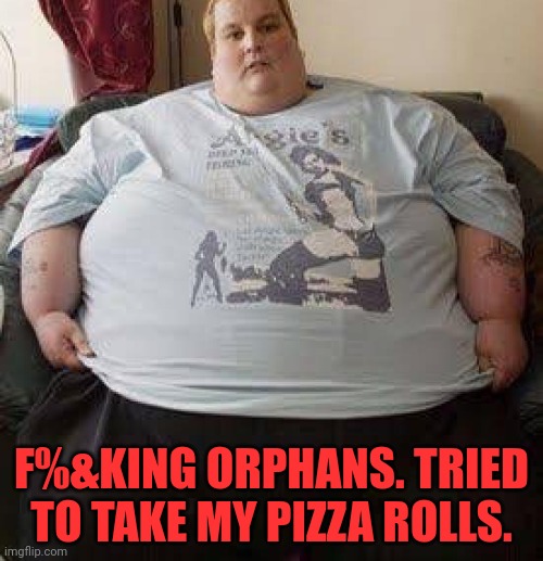 But why? Why would you do that? | F%&KING ORPHANS. TRIED TO TAKE MY PIZZA ROLLS. | image tagged in but why why would you do that,discord moderator | made w/ Imgflip meme maker