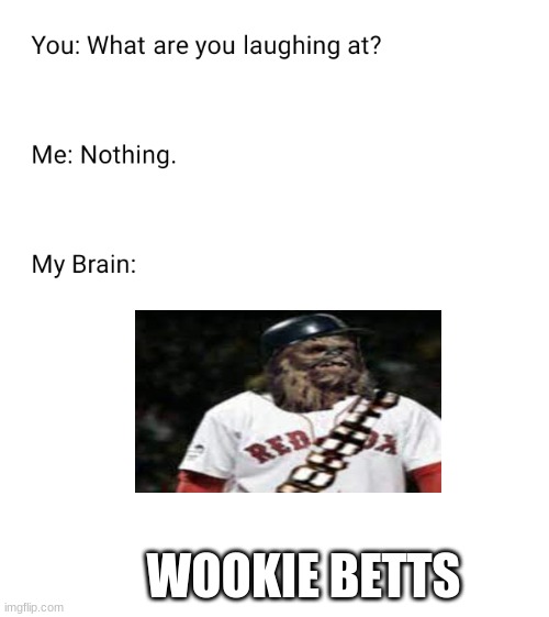 What are you laughing at | WOOKIE BETTS | image tagged in what are you laughing at | made w/ Imgflip meme maker