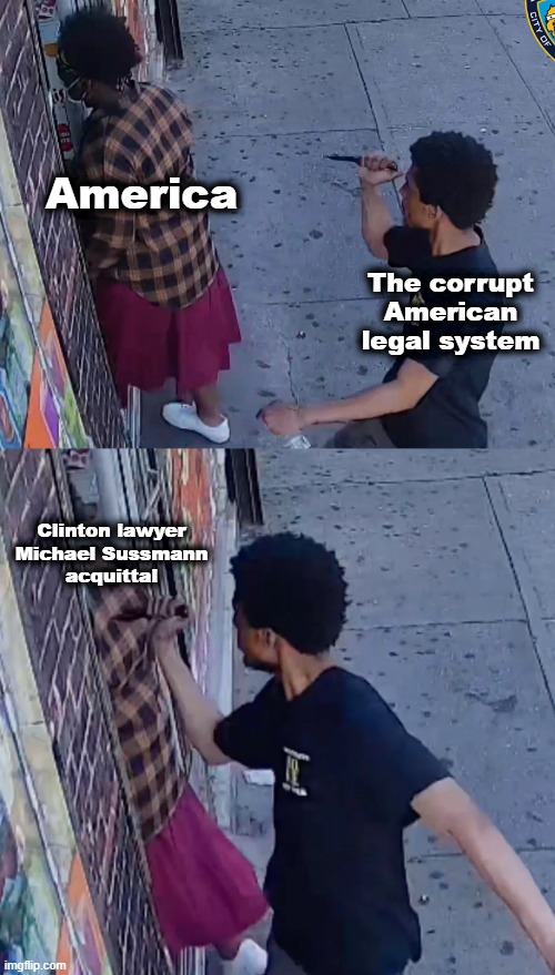 The stab in the back | America; The corrupt American legal system; Clinton lawyer
Michael Sussmann
acquittal | image tagged in memes,american legal system,michael sussmann,stab in the back,democrats,corruption | made w/ Imgflip meme maker