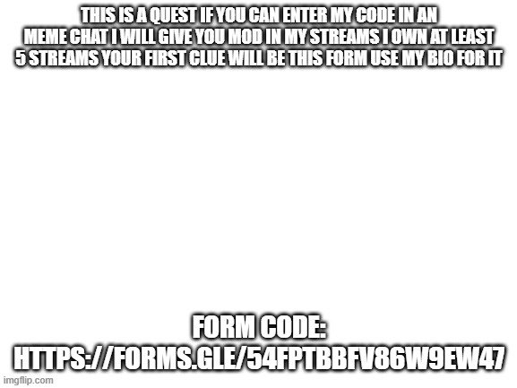 this is a quest for mod i want to give mod before summer cause i wont be on | image tagged in mod,check my bio,my stream might have clue,try to get mod only first 5 get it | made w/ Imgflip meme maker