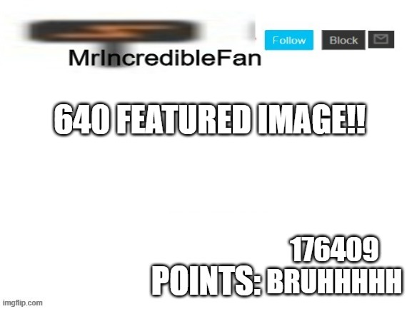 MrIncredibleFan Announcement Template | 640 FEATURED IMAGE!! 176409 BRUHHHHH | image tagged in mrincrediblefan announcement template | made w/ Imgflip meme maker