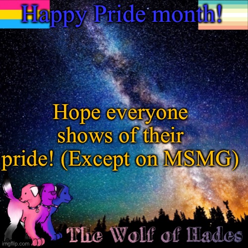 Happy Pride month! Hope everyone shows of their pride! (Except on MSMG) | image tagged in thewolfofhades announcement templete | made w/ Imgflip meme maker