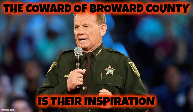 THE COWARD OF BROWARD COUNTY IS THEIR INSPIRATION | made w/ Imgflip meme maker