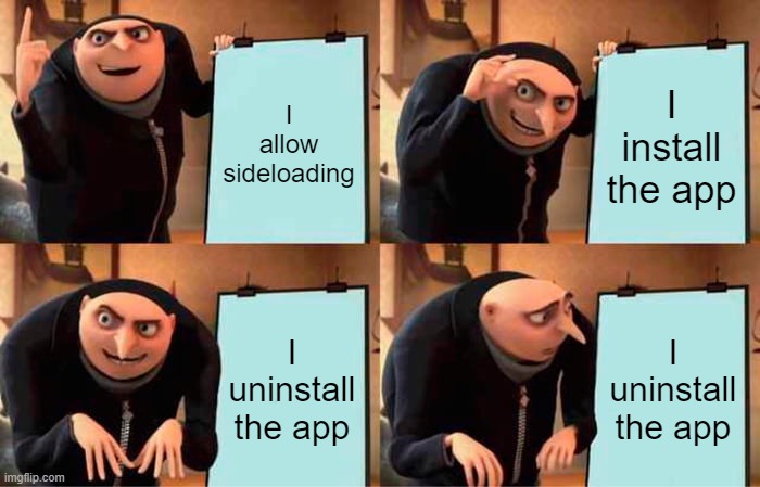 Gru's Plan Meme | I allow sideloading; I install the app; I uninstall the app; I uninstall the app | image tagged in memes,gru's plan | made w/ Imgflip meme maker