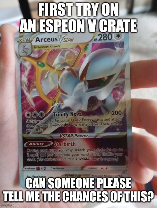 Espeon crate is da bombbbb | FIRST TRY ON AN ESPEON V CRATE; CAN SOMEONE PLEASE TELL ME THE CHANCES OF THIS? | made w/ Imgflip meme maker