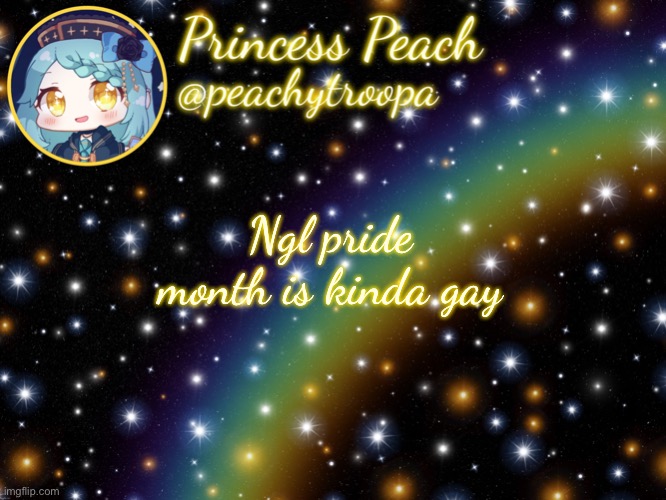 ✨Aesthetic Starry Temp✨ | Ngl pride month is kinda gay | image tagged in aesthetic starry temp | made w/ Imgflip meme maker