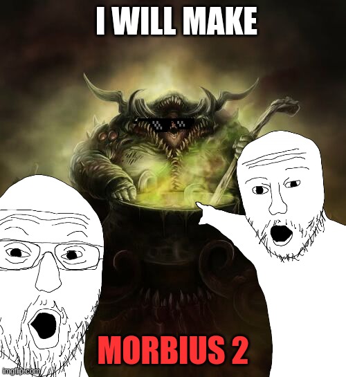 No way | I WILL MAKE; MORBIUS 2 | image tagged in morbius | made w/ Imgflip meme maker