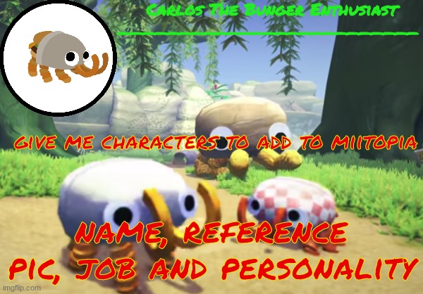 gvjkg | give me characters to add to miitopia; name, reference pic, job and personality | made w/ Imgflip meme maker