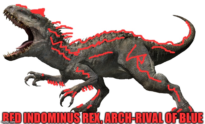 Pretty cool, huh? | RED INDOMINUS REX, ARCH-RIVAL OF BLUE | image tagged in indominus rex | made w/ Imgflip meme maker