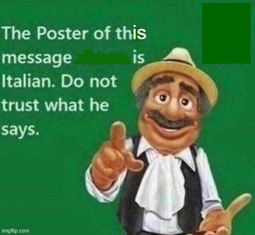 The post above is italian | is | image tagged in the post above is italian | made w/ Imgflip meme maker