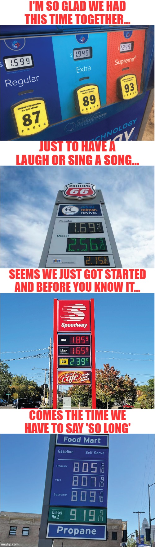I'M SO GLAD WE HAD THIS TIME TOGETHER... JUST TO HAVE A LAUGH OR SING A SONG... SEEMS WE JUST GOT STARTED AND BEFORE YOU KNOW IT... COMES THE TIME WE HAVE TO SAY 'SO LONG' | image tagged in gas prices,memes,carol burnett | made w/ Imgflip meme maker
