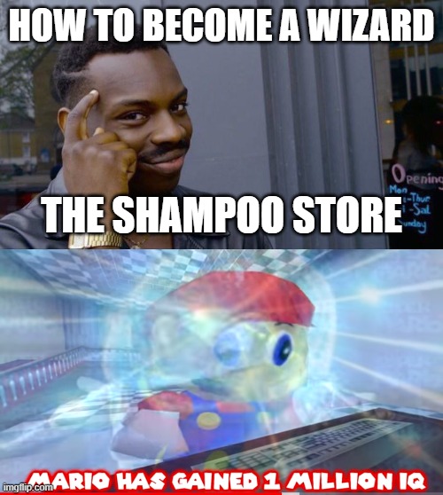 My mom grounded me for some reason :| why? | HOW TO BECOME A WIZARD; THE SHAMPOO STORE | image tagged in memes,roll safe think about it,mario has gained 1 million iq | made w/ Imgflip meme maker