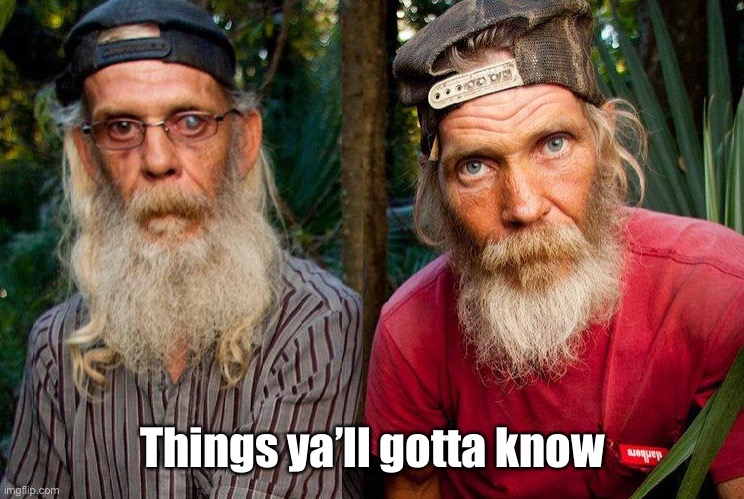 Swamp people | Things ya’ll gotta know | image tagged in swamp people | made w/ Imgflip meme maker