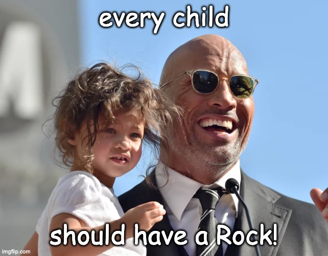 every child should have a Rock! | made w/ Imgflip meme maker