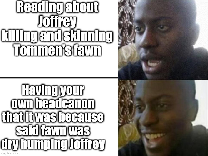 Tommen's fawn |  Reading about Joffrey killing and skinning Tommen's fawn; Having your own headcanon that it was because said fawn was dry humping Joffrey | image tagged in reversed disappointed black man,asoiaf,a song of ice and fire,tommen baratheon,joffrey baratheon | made w/ Imgflip meme maker