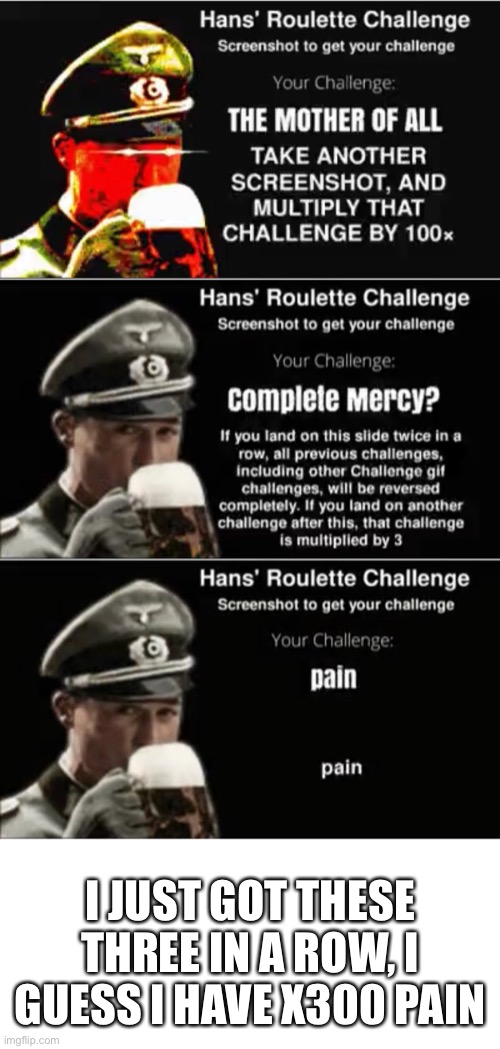 I JUST GOT THESE THREE IN A ROW, I GUESS I HAVE X300 PAIN | made w/ Imgflip meme maker