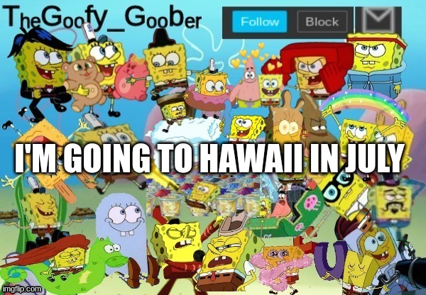 TheGoofy_Goober Throwback Announcement Template | I'M GOING TO HAWAII IN JULY | image tagged in thegoofy_goober throwback announcement template | made w/ Imgflip meme maker