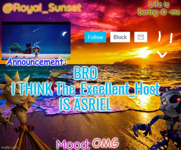 AAAAAAAAAAAAAAAAAAAAAAAAAAAA | BRO
I THINK The_Excellent_Host IS ASRIEL; OMG | image tagged in royal_sunset's announcement temp sunrise_royal | made w/ Imgflip meme maker