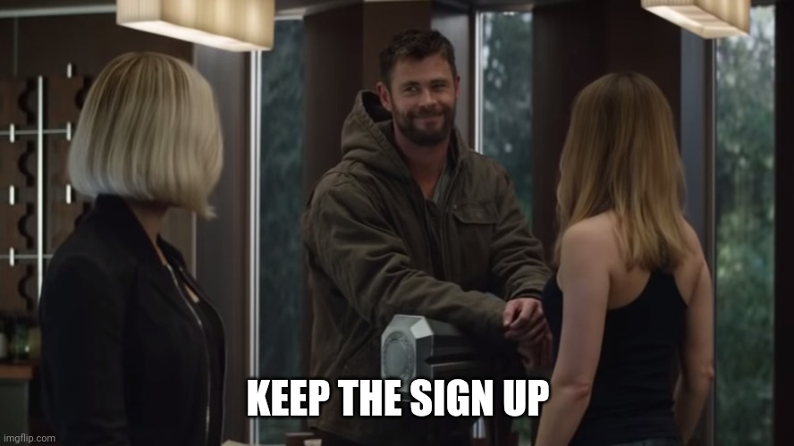 Thor I like this one | KEEP THE SIGN UP | image tagged in thor i like this one | made w/ Imgflip meme maker