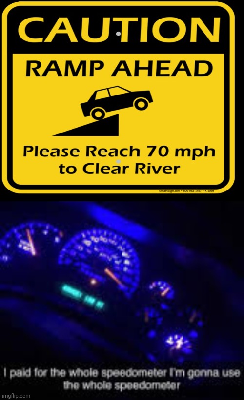 Ramp | image tagged in i paid for the whole speedometer,caution sign,river,memes,meme,ramp | made w/ Imgflip meme maker