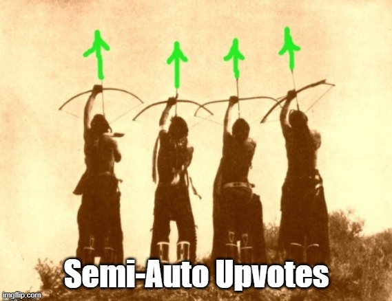 Native upvotes | Semi-Auto Upvotes | image tagged in native upvotes | made w/ Imgflip meme maker