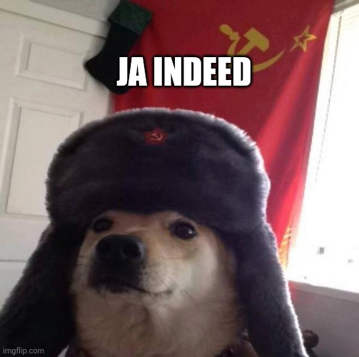 Russian Doge | JA INDEED | image tagged in russian doge | made w/ Imgflip meme maker