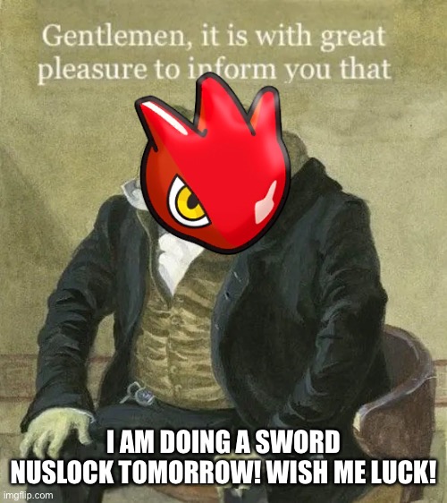 This is fine * 1 day later*  ROCKER! NOOOO! | I AM DOING A SWORD NUSLOCK TOMORROW! WISH ME LUCK! | image tagged in colonel toad | made w/ Imgflip meme maker