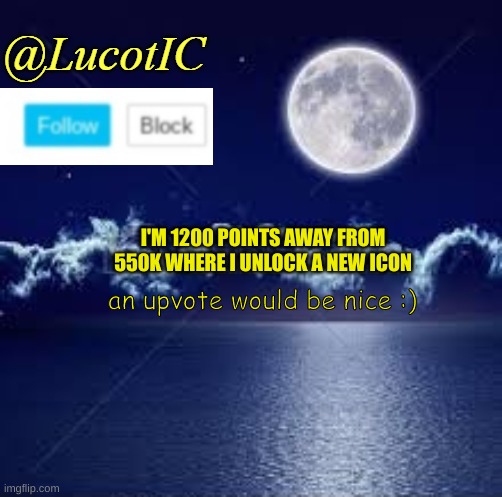 I have good intentions | I'M 1200 POINTS AWAY FROM 550K WHERE I UNLOCK A NEW ICON; an upvote would be nice :) | image tagged in lucotic announcement 1 | made w/ Imgflip meme maker