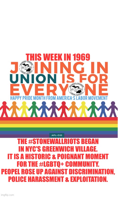 LGBTQ+ | THIS WEEK IN 1969; THE #STONEWALLRIOTS BEGAN IN NYC'S GREENWICH VILLAGE.
IT IS A HISTORIC & POIGNANT MOMENT FOR THE #LGBTQ+ COMMUNITY.
PEOPEL ROSE UP AGAINST DISCRIMINATION, POLICE HARASSMENT & EXPLOITATION. | image tagged in lgbtq,union,labor day,gay pride,pride month | made w/ Imgflip meme maker