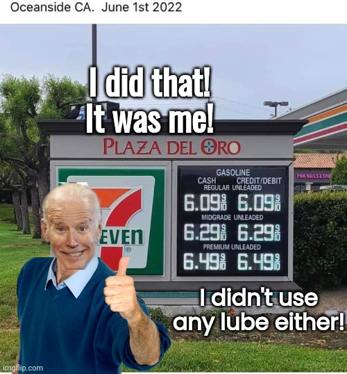 Joe Biden did it! | I did that! It was me! I didn't use any lube either! | image tagged in joe biden | made w/ Imgflip meme maker
