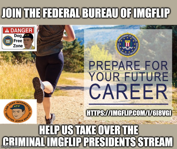 FBI | JOIN THE FEDERAL BUREAU OF IMGFLIP; HTTPS://IMGFLIP.COM/I/6I8VGI; HELP US TAKE OVER THE CRIMINAL IMGFLIP PRESIDENTS STREAM | image tagged in fbi,join me | made w/ Imgflip meme maker