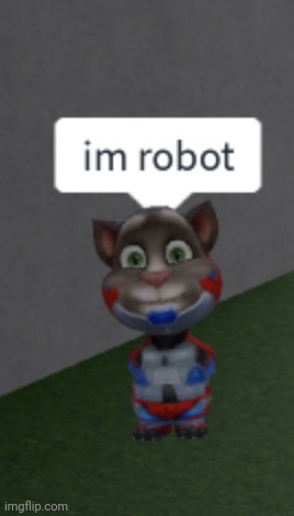 im robot | image tagged in im robot | made w/ Imgflip meme maker