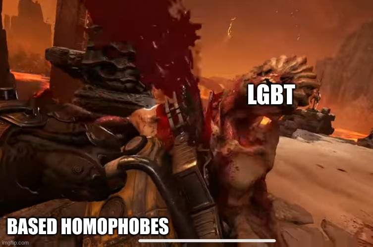 Doom glory kill | LGBT BASED HOMOPHOBES | image tagged in doom glory kill | made w/ Imgflip meme maker