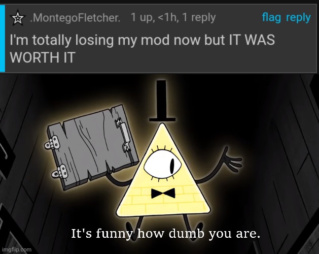 PFFFFT- | image tagged in it's funny how dumb you are bill cipher | made w/ Imgflip meme maker
